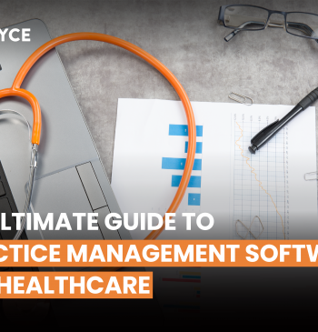 An Ultimate Guide to Practice Management Software for Healthcare